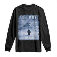 We Saw Him Heading Straight Towards The Mountain But Why Nihilist Penguin Long Sleeve Shirt