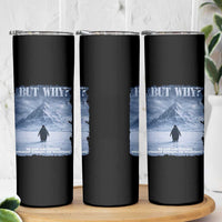 We Saw Him Heading Straight Towards The Mountain But Why Nihilist Penguin Skinny Tumbler