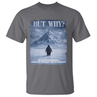 We Saw Him Heading Straight Towards The Mountain But Why Nihilist Penguin T Shirt