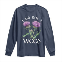 Funny Scottish Thistle I Am Not A Weed Long Sleeve Shirt