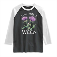 Funny Scottish Thistle I Am Not A Weed Raglan Shirt