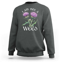 Funny Scottish Thistle I Am Not A Weed Sweatshirt