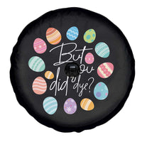 Funny Easter Day Spare Tire Cover But Did You Dye Easter Eggs
