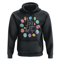 Funny Easter Day Hoodie But Did You Dye Easter Eggs
