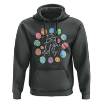 Funny Easter Day Hoodie But Did You Dye Easter Eggs