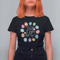 Funny Easter Day T Shirt For Women But Did You Dye Easter Eggs
