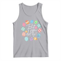 Funny Easter Day Tank Top But Did You Dye Easter Eggs