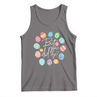 Funny Easter Day Tank Top But Did You Dye Easter Eggs