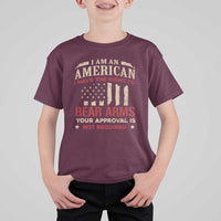 Funny I Am An American I Have The Right To Bear Arms Your Approval Is Not Required T Shirt For Kid Pro 2nd Amendment - Wonder Print Shop