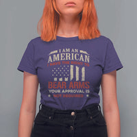 Funny I Am An American I Have The Right To Bear Arms Your Approval Is Not Required T Shirt For Women Pro 2nd Amendment - Wonder Print Shop