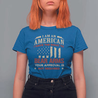 Funny I Am An American I Have The Right To Bear Arms Your Approval Is Not Required T Shirt For Women Pro 2nd Amendment - Wonder Print Shop