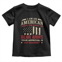Funny I Am An American I Have The Right To Bear Arms Your Approval Is Not Required Toddler T Shirt Pro 2nd Amendment - Wonder Print Shop