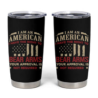 Funny I Am An American I Have The Right To Bear Arms Your Approval Is Not Required Tumbler Cup Pro 2nd Amendment - Wonder Print Shop