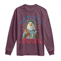 Funny You Look Like The 4th Of July Makes Me Want A Hot Dog Real Bad Long Sleeve Shirt Eagle Statue Of Liberty - Wonder Print Shop