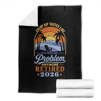 Retired 2026 Throw Blanket Retirement Beach Every Sip Tastes Like It's Not My Problem Anymore