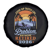 Retired 2026 Spare Tire Cover Retirement Beach Every Sip Tastes Like It's Not My Problem Anymore