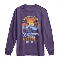 Retired 2026 Long Sleeve Shirt Retirement Beach Every Sip Tastes Like It's Not My Problem Anymore