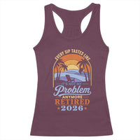 Retired 2026 Racerback Tank Top Retirement Beach Every Sip Tastes Like It's Not My Problem Anymore