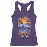 Retired 2026 Racerback Tank Top Retirement Beach Every Sip Tastes Like It's Not My Problem Anymore
