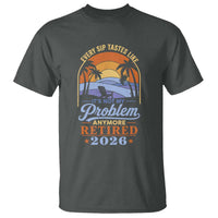 Retired 2026 T Shirt Retirement Beach Every Sip Tastes Like It's Not My Problem Anymore