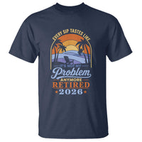 Retired 2026 T Shirt Retirement Beach Every Sip Tastes Like It's Not My Problem Anymore