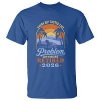 Retired 2026 T Shirt Retirement Beach Every Sip Tastes Like It's Not My Problem Anymore