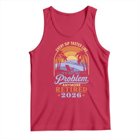 Retired 2026 Tank Top Retirement Beach Every Sip Tastes Like It's Not My Problem Anymore