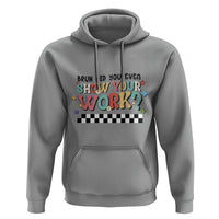 Funny Math Teacher Hoodie Bruh Did You Even Show Your Work - Wonder Print Shop