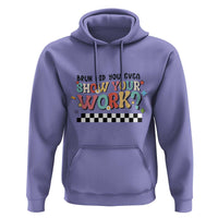 Funny Math Teacher Hoodie Bruh Did You Even Show Your Work - Wonder Print Shop
