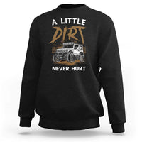 Funny Off Road Car Sweatshirt A Little Dirt Never Hurt Mudder Trail - Wonder Print Shop