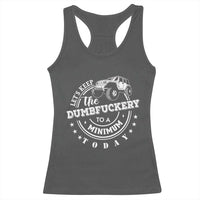 Funny Lets Keep The Dumbfuckery To A Minimum Today Racerback Tank Top Off Road Car - Wonder Print Shop