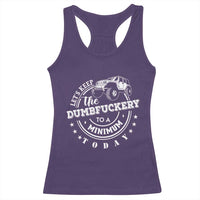 Funny Lets Keep The Dumbfuckery To A Minimum Today Racerback Tank Top Off Road Car - Wonder Print Shop