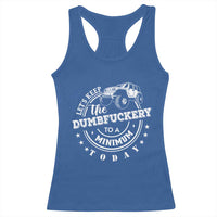 Funny Lets Keep The Dumbfuckery To A Minimum Today Racerback Tank Top Off Road Car - Wonder Print Shop