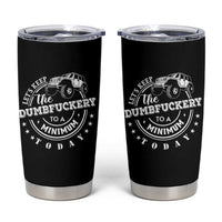 Funny Lets Keep The Dumbfuckery To A Minimum Today Tumbler Cup Off Road Car - Wonder Print Shop