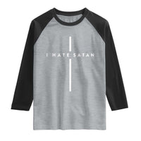 I Hate Satan Funny Christian Faith Statement Raglan Shirt