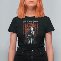 Not Today Jesus Gothic Dark Art Creepy Halloween T Shirt For Women