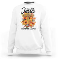 Funny Christian Sweatshirt Fall For Jesus He Never Leaves Thanksgiving - Wonder Print Shop