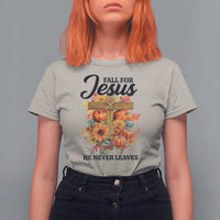 Funny Christian T Shirt For Women Fall For Jesus He Never Leaves Thanksgiving - Wonder Print Shop
