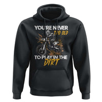 Dirt Bike Hoodie You're Never Too Old To Play In The Dirt Skeleton