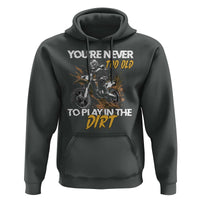 Dirt Bike Hoodie You're Never Too Old To Play In The Dirt Skeleton