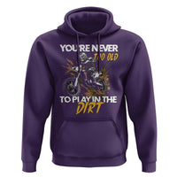 Dirt Bike Hoodie You're Never Too Old To Play In The Dirt Skeleton