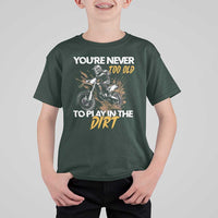Dirt Bike T Shirt For Kid You're Never Too Old To Play In The Dirt Skeleton - Wonder Print Shop