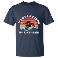 Dirt Bike T Shirt If Dirt Ain't Flyin You Ain't Tryin Vintage Rider - Wonder Print Shop