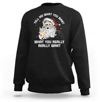 Funny Christmas Santa Sweatshirt Tell Me What You Want What You Really Really Want - Wonder Print Shop