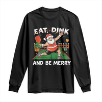 Funny Christmas Pickleball Long Sleeve Shirt Eat Dink And Be Merry Xmas Santa - Wonder Print Shop
