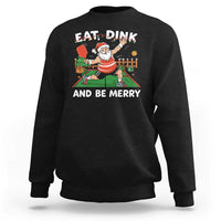 Funny Christmas Pickleball Sweatshirt Eat Dink And Be Merry Xmas Santa - Wonder Print Shop
