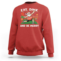 Funny Christmas Pickleball Sweatshirt Eat Dink And Be Merry Xmas Santa - Wonder Print Shop