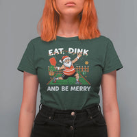 Funny Christmas Pickleball T Shirt For Women Eat Dink And Be Merry Xmas Santa - Wonder Print Shop