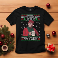 Funny Christmas The Office Movie T Shirt Well Happy Birthday Jesus Sorry Your Party Is So Lame - Wonder Print Shop