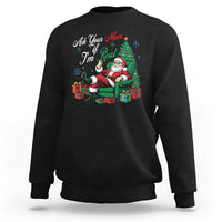 Funny Santa Ask Your Mom If I Am Real Sweatshirt Funny Dirty Xmas Inappropriate Adult Humor - Wonder Print Shop